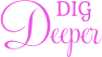 DIG Deeper