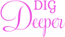 DIG Deeper