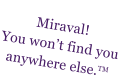 Miraval! You wont find you anywhere else.TM